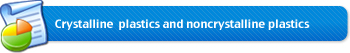 Crystallinea??plastics and noncrystalline plastics