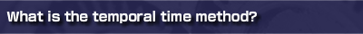 What is the temporal time method?
